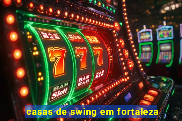 casas de swing em fortaleza